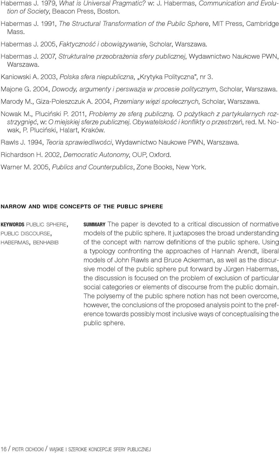 Kaniowski A. 2003, Polska sfera niepubliczna, Krytyka Polityczna, nr 3. Majone G. 2004, Dowody, argumenty i perswazja w procesie politycznym, Scholar, Warszawa. Marody M., Giza-Poleszczuk A.