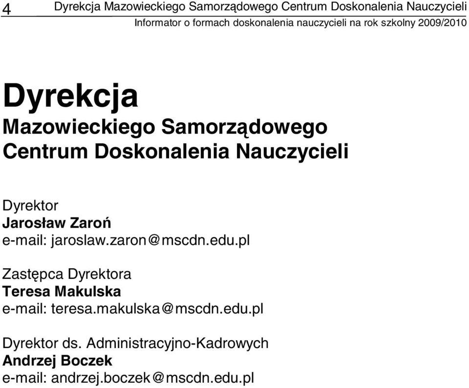 e-mail: jaroslaw.zaron@mscdn.edu.pl Zastępca Dyrektora Teresa Makulska e-mail: teresa.