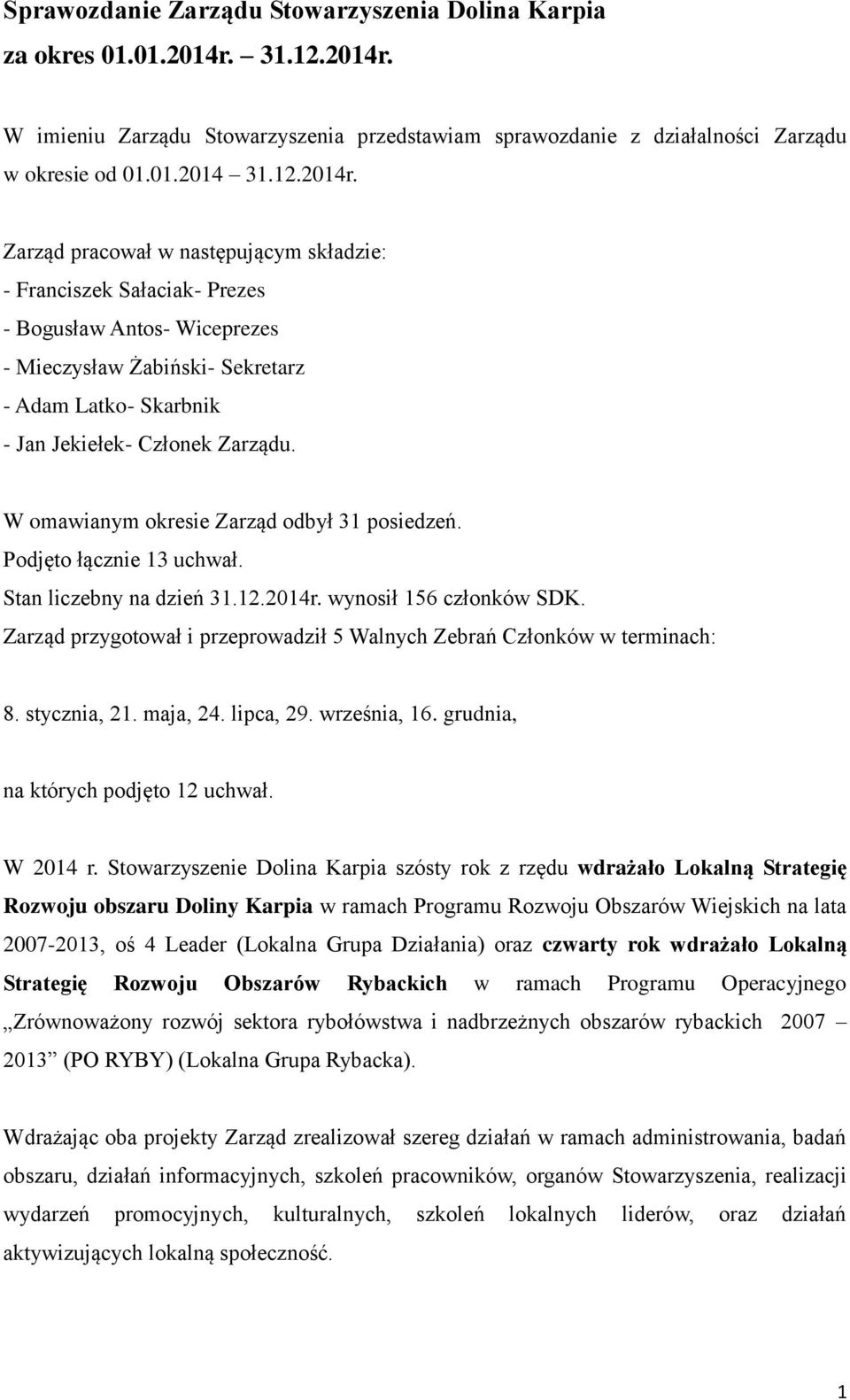 W imieniu Zarządu Stowarzyszenia przedstawiam sprawozdanie z działalności Zarządu w okresie od 01.