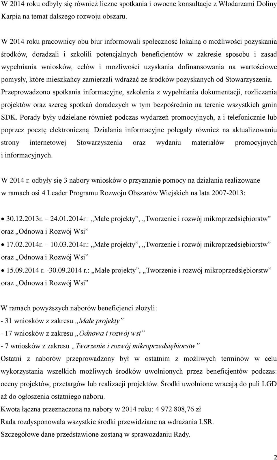 celów i możliwości uzyskania dofinansowania na wartościowe pomysły, które mieszkańcy zamierzali wdrażać ze środków pozyskanych od Stowarzyszenia.