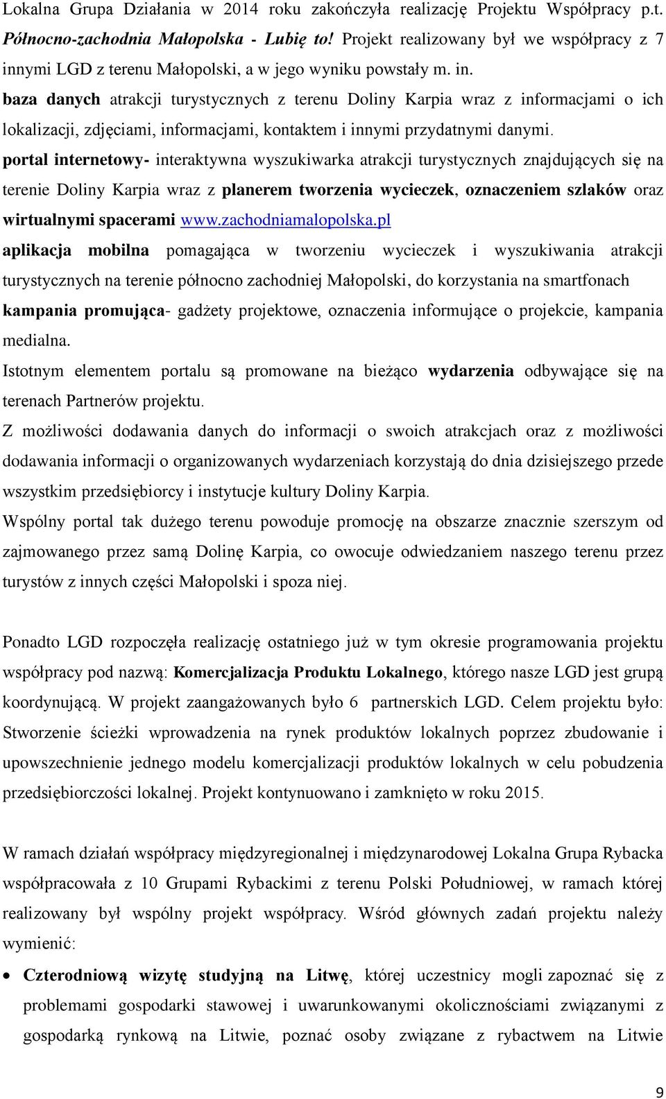 ymi LGD z terenu Małopolski, a w jego wyniku powstały m. in.