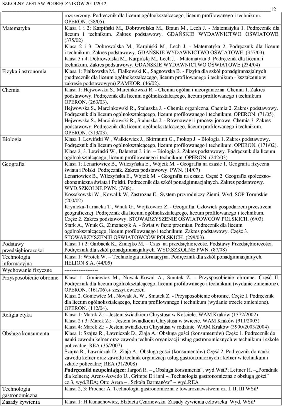 Zakres podstawowy. GDAŃSKIE WYDAWNICTWO OŚWIATOWE. (357/03). Klasa 3 i 4: Dobrowolska M., Karpiński M., Lech J. - Matematyka 3. Podręcznik dla liceum i technikum. Zakres podstawowy.