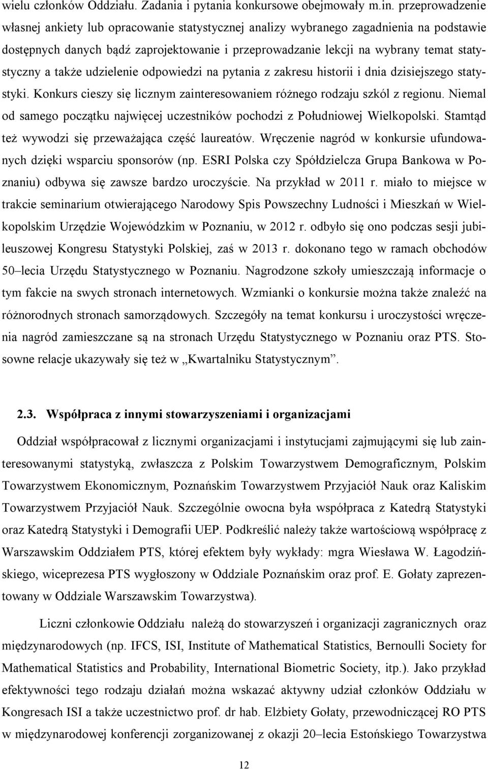 a także udzielenie odpowiedzi na pytania z zakresu historii i dnia dzisiejszego statystyki. Konkurs cieszy się licznym zainteresowaniem różnego rodzaju szkól z regionu.