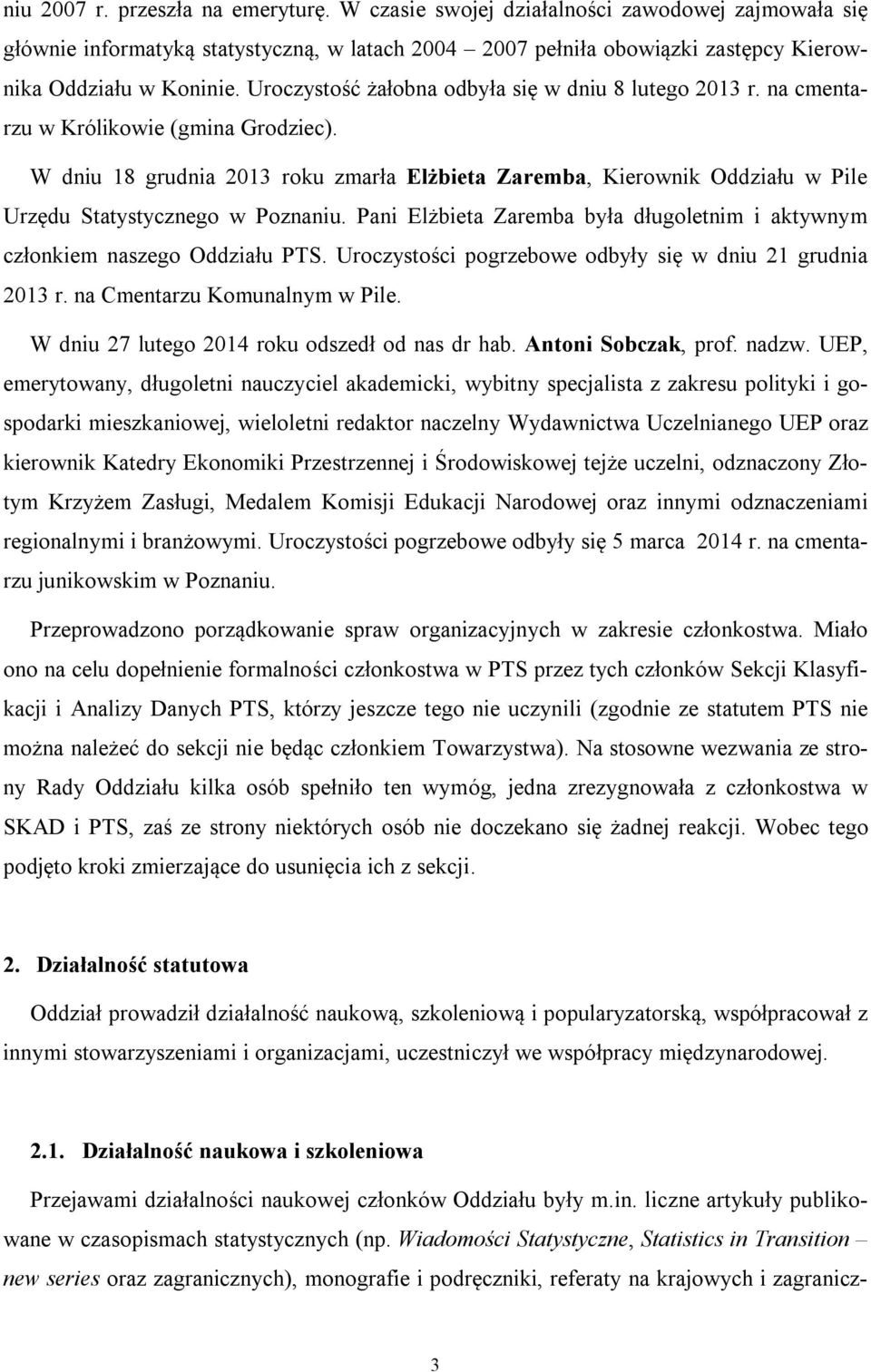 W dniu 18 grudnia 2013 roku zmarła Elżbieta Zaremba, Kierownik Oddziału w Pile Urzędu Statystycznego w Poznaniu. Pani Elżbieta Zaremba była długoletnim i aktywnym członkiem naszego Oddziału PTS.