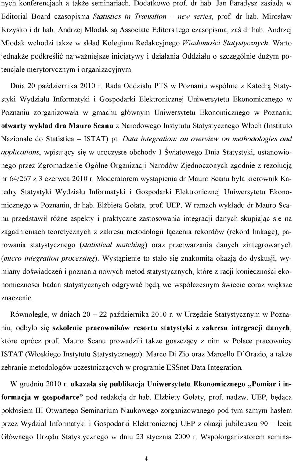 Warto jednakże podkreślić najważniejsze inicjatywy i działania Oddziału o szczególnie dużym potencjale merytorycznym i organizacyjnym. Dnia 20 października 2010 r.