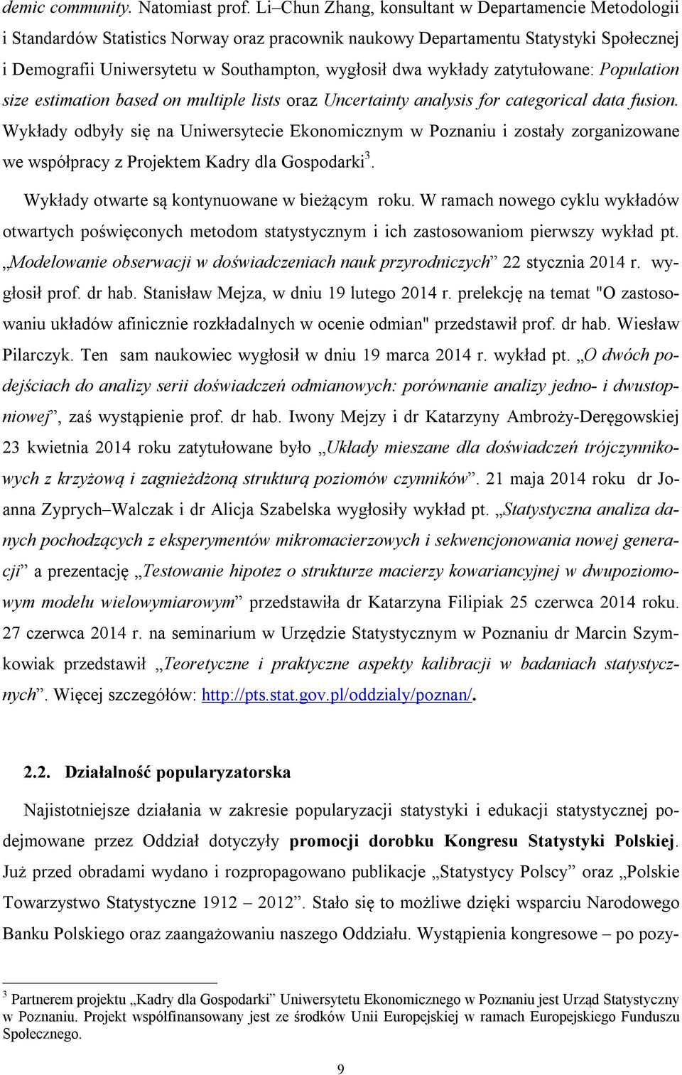 wykłady zatytułowane: Population size estimation based on multiple lists oraz Uncertainty analysis for categorical data fusion.