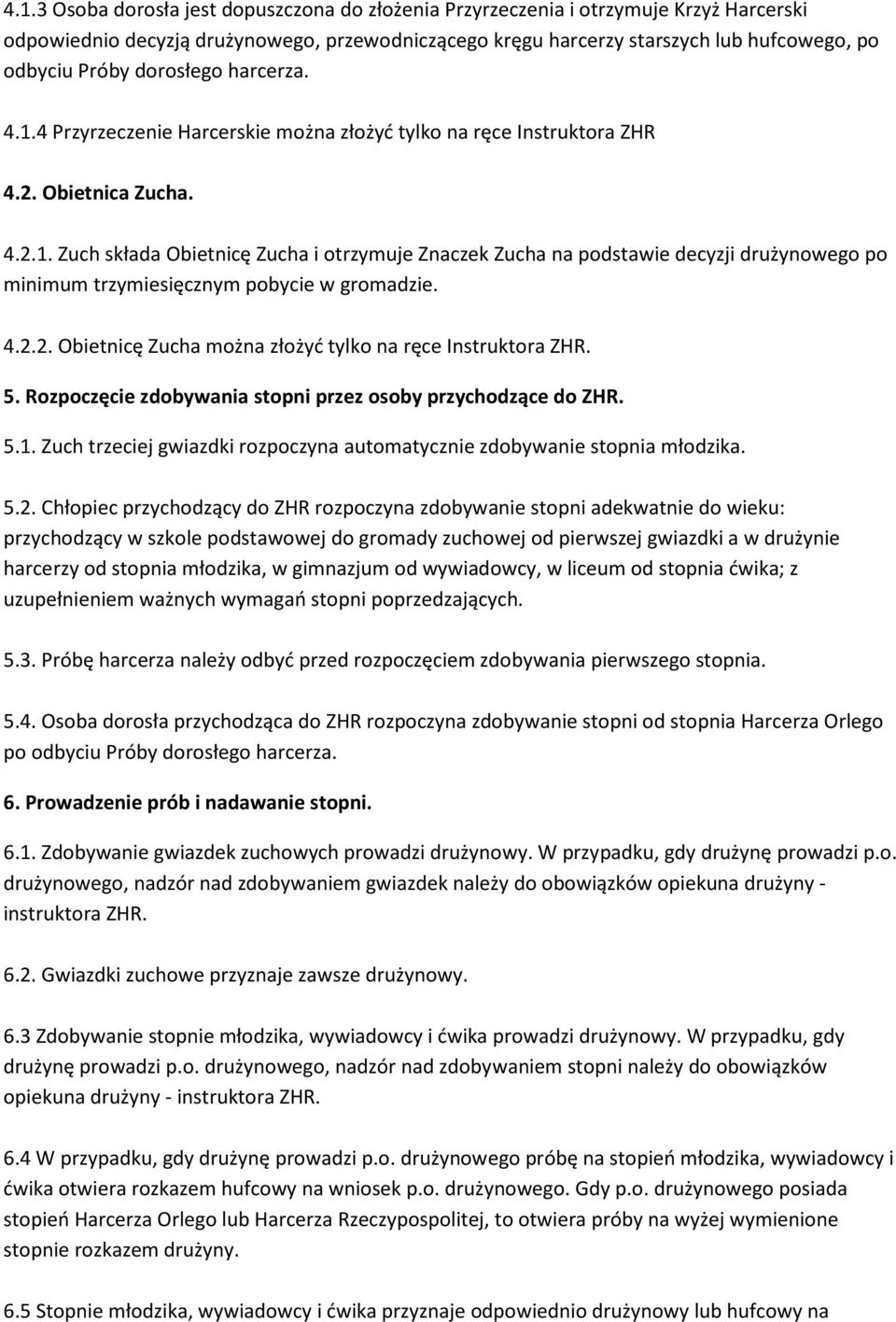 4.2.2. Obietnicę Zucha można złożyć tylko na ręce Instruktora ZHR. 5. Rozpoczęcie zdobywania stopni przez osoby przychodzące do ZHR. 5.1.