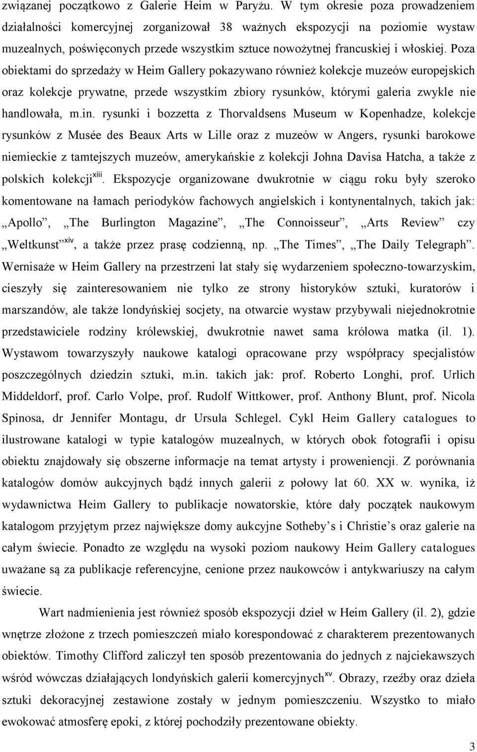 Poza obiektami do sprzedaży w Heim Gallery pokazywano również kolekcje muzeów europejskich oraz kolekcje prywatne, przede wszystkim zbiory rysunków, którymi galeria zwykle nie handlowała, m.in.