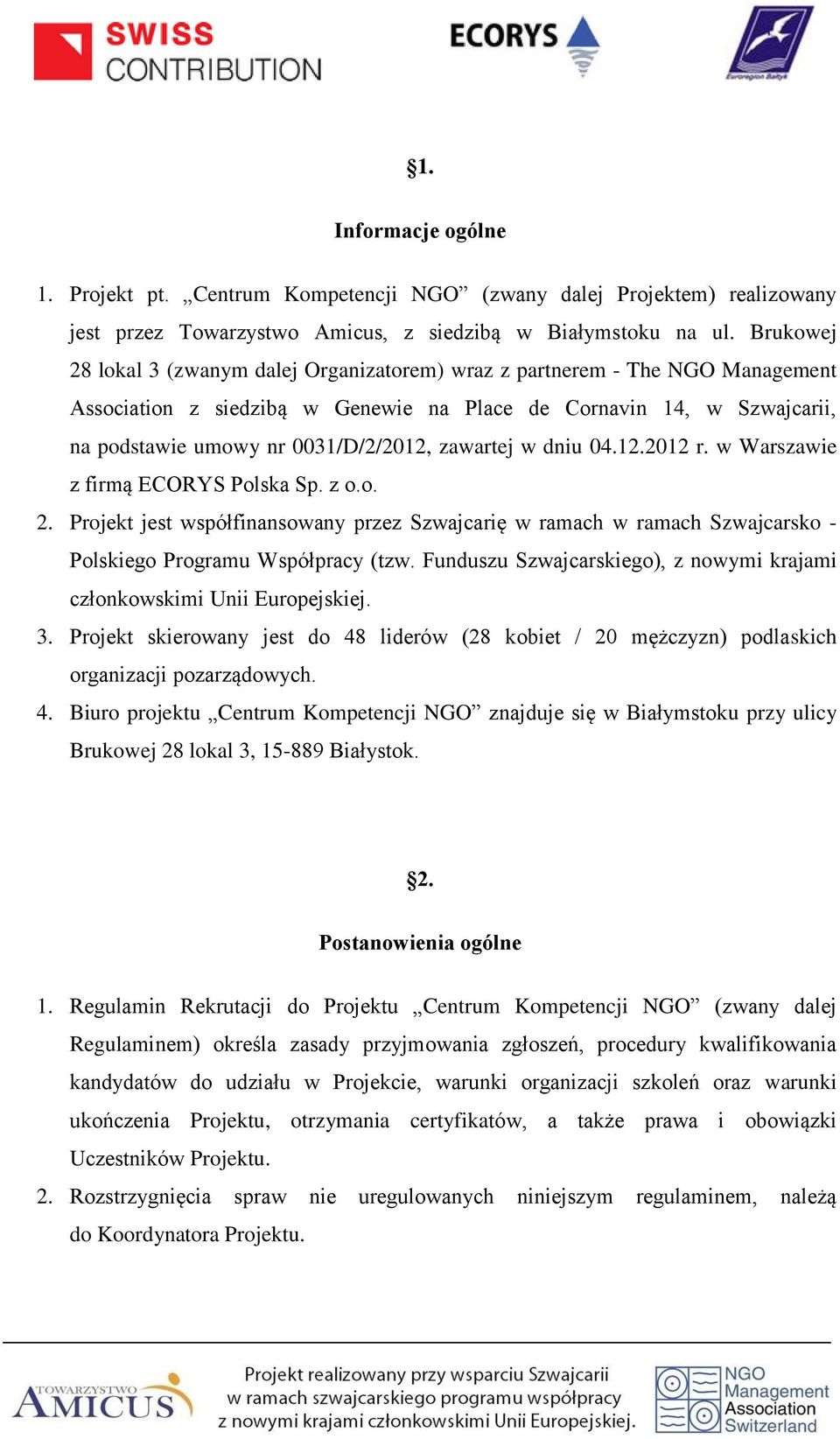 zawartej w dniu 04.12.2012 r. w Warszawie z firmą ECORYS Polska Sp. z o.o. 2. Projekt jest współfinansowany przez Szwajcarię w ramach w ramach Szwajcarsko - Polskiego Programu Współpracy (tzw.