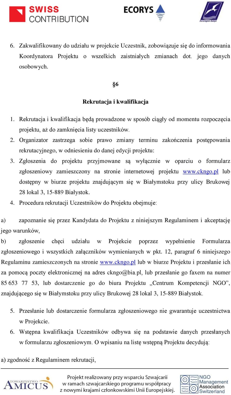 Organizator zastrzega sobie prawo zmiany terminu zakończenia postępowania rekrutacyjnego, w odniesieniu do danej edycji projektu: 3.