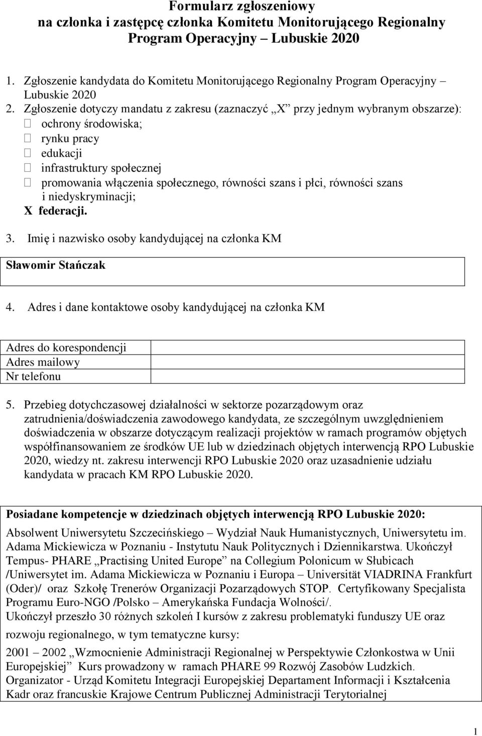 Zgłoszenie dotyczy mandatu z zakresu (zaznaczyć X przy jednym wybranym obszarze): ochrony środowiska; rynku pracy edukacji infrastruktury społecznej promowania włączenia społecznego, równości szans i