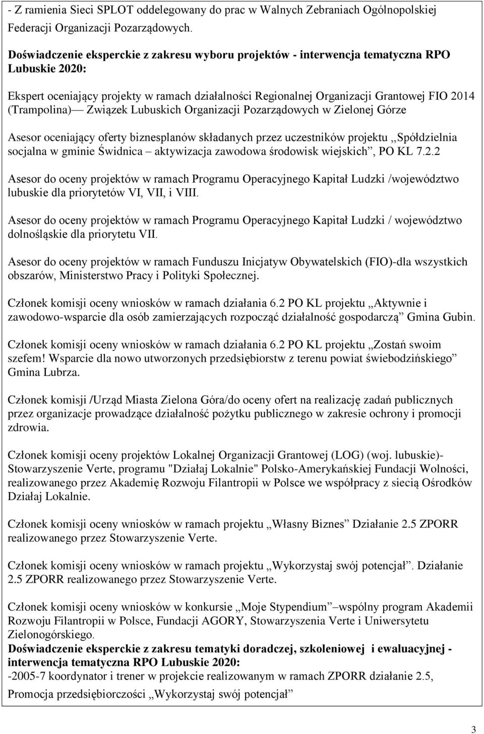 (Trampolina) Związek Lubuskich Organizacji Pozarządowych w Zielonej Górze Asesor oceniający oferty biznesplanów składanych przez uczestników projektu,,spółdzielnia socjalna w gminie Świdnica