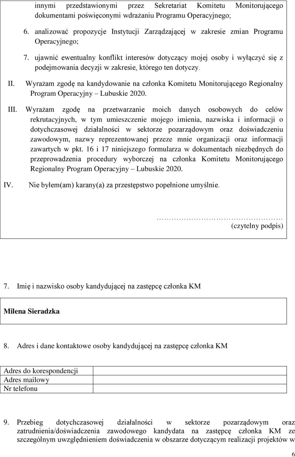 ujawnić ewentualny konflikt interesów dotyczący mojej osoby i wyłączyć się z podejmowania decyzji w zakresie, którego ten dotyczy. II.