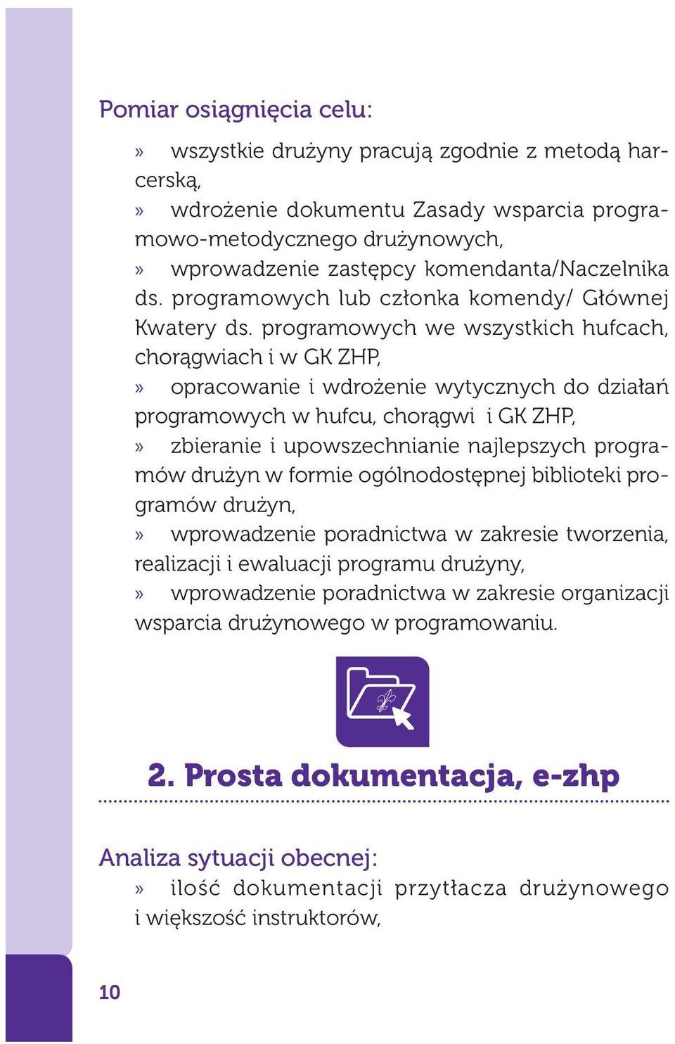 programowych we wszystkich hufcach, chorągwiach i w GK ZHP,» opracowanie i wdrożenie wytycznych do działań programowych w hufcu, chorągwi i GK ZHP,» zbieranie i upowszechnianie najlepszych programów