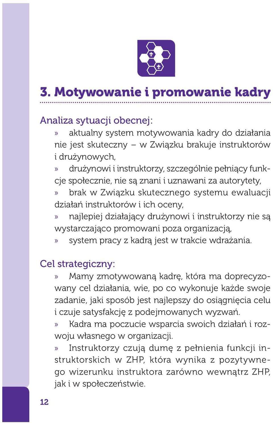 instruktorzy nie są wystarczająco promowani poza organizacją,» system pracy z kadrą jest w trakcie wdrażania.