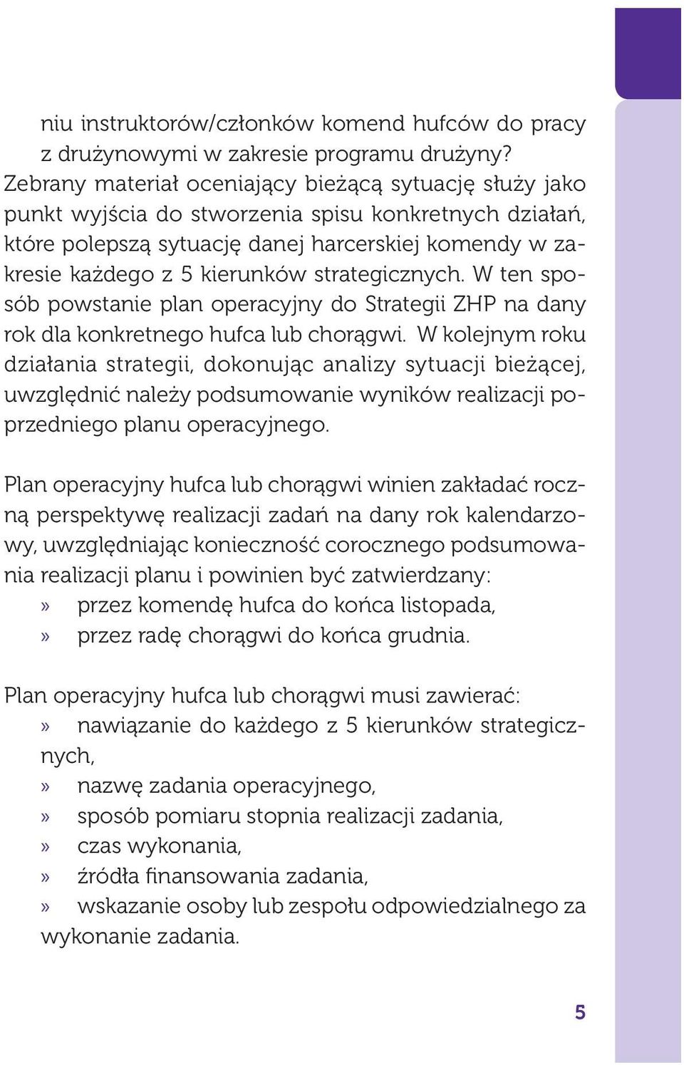 strategicznych. W ten sposób powstanie plan operacyjny do Strategii ZHP na dany rok dla konkretnego hufca lub chorągwi.