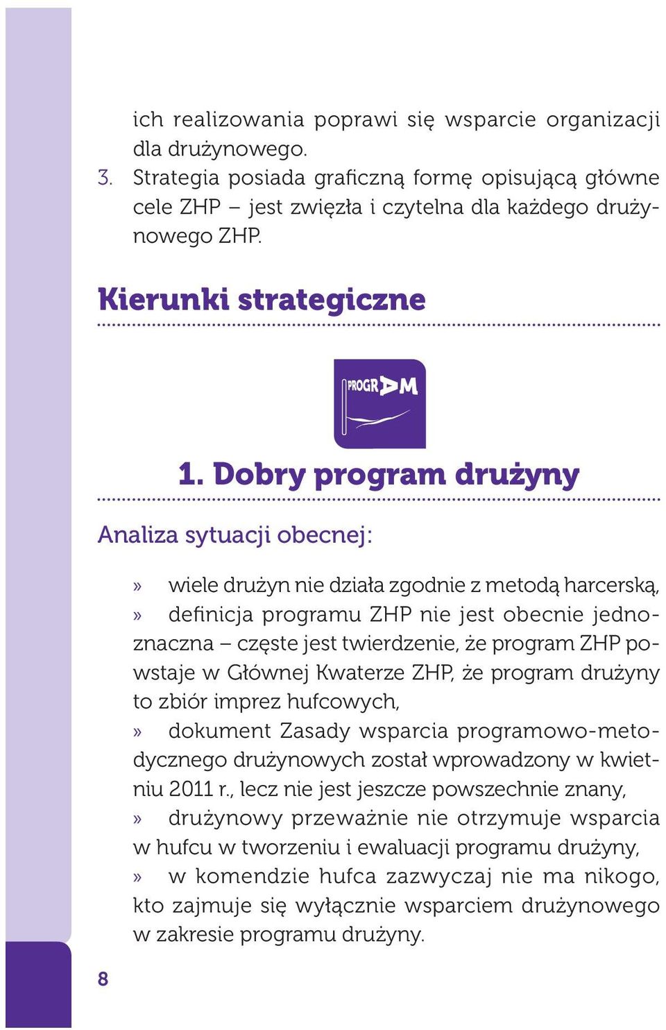 Dobry program drużyny Analiza sytuacji obecnej:» wiele drużyn nie działa zgodnie z metodą harcerską,» definicja programu ZHP nie jest obecnie jednoznaczna częste jest twierdzenie, że program ZHP