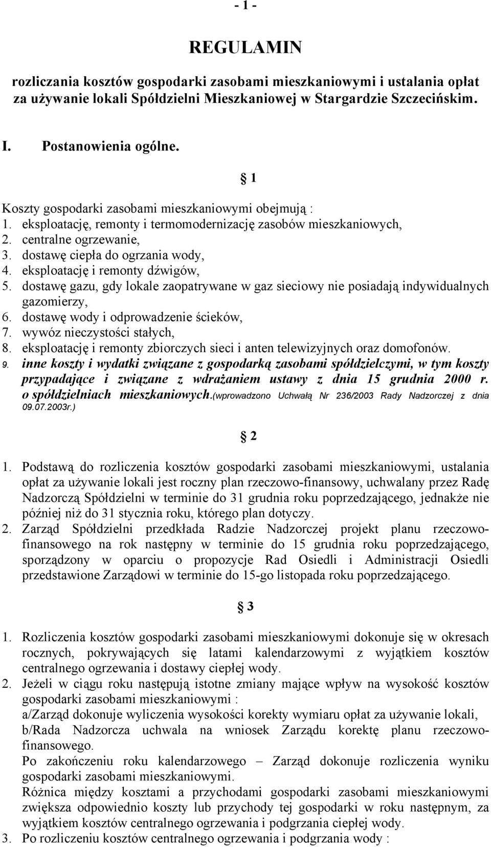 eksploatację i remonty dźwigów, 5. dostawę gazu, gdy lokale zaopatrywane w gaz sieciowy nie posiadają indywidualnych gazomierzy, 6. dostawę wody i odprowadzenie ścieków, 7.