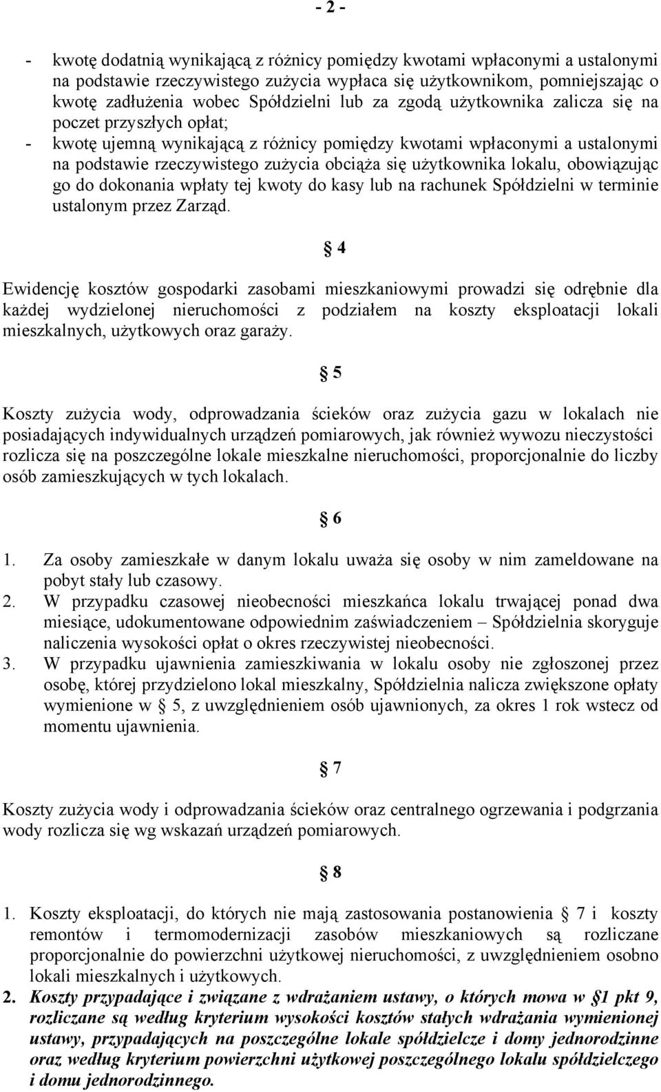 użytkownika lokalu, obowiązując go do dokonania wpłaty tej kwoty do kasy lub na rachunek Spółdzielni w terminie ustalonym przez Zarząd.