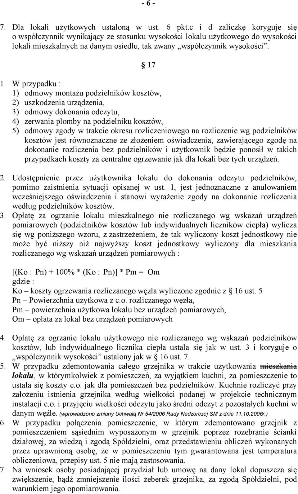 W przypadku : 1) odmowy montażu podzielników kosztów, 2) uszkodzenia urządzenia, 3) odmowy dokonania odczytu, 4) zerwania plomby na podzielniku kosztów, 5) odmowy zgody w trakcie okresu