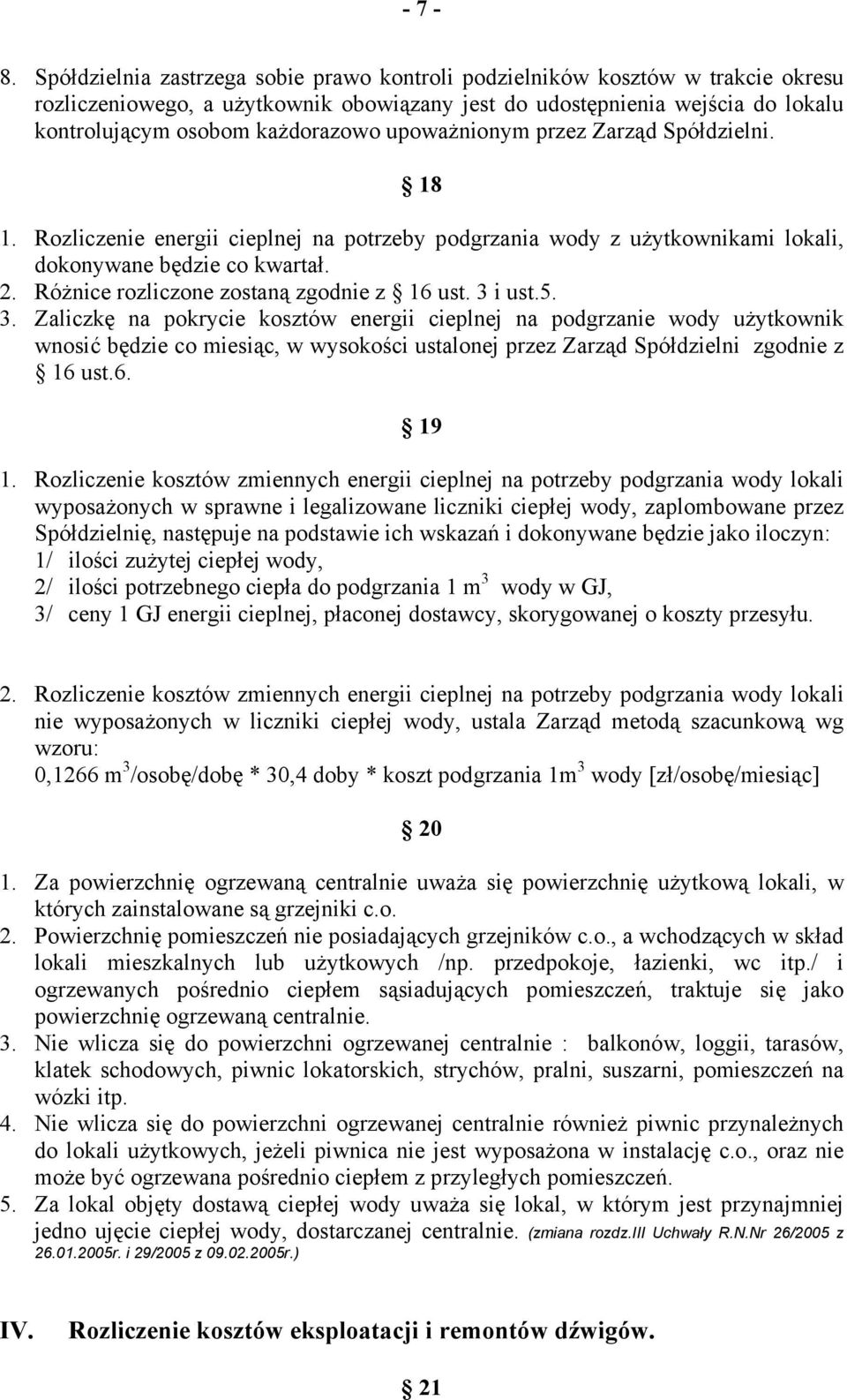 upoważnionym przez Zarząd Spółdzielni. 18 1. Rozliczenie energii cieplnej na potrzeby podgrzania wody z użytkownikami lokali, dokonywane będzie co kwartał. 2.