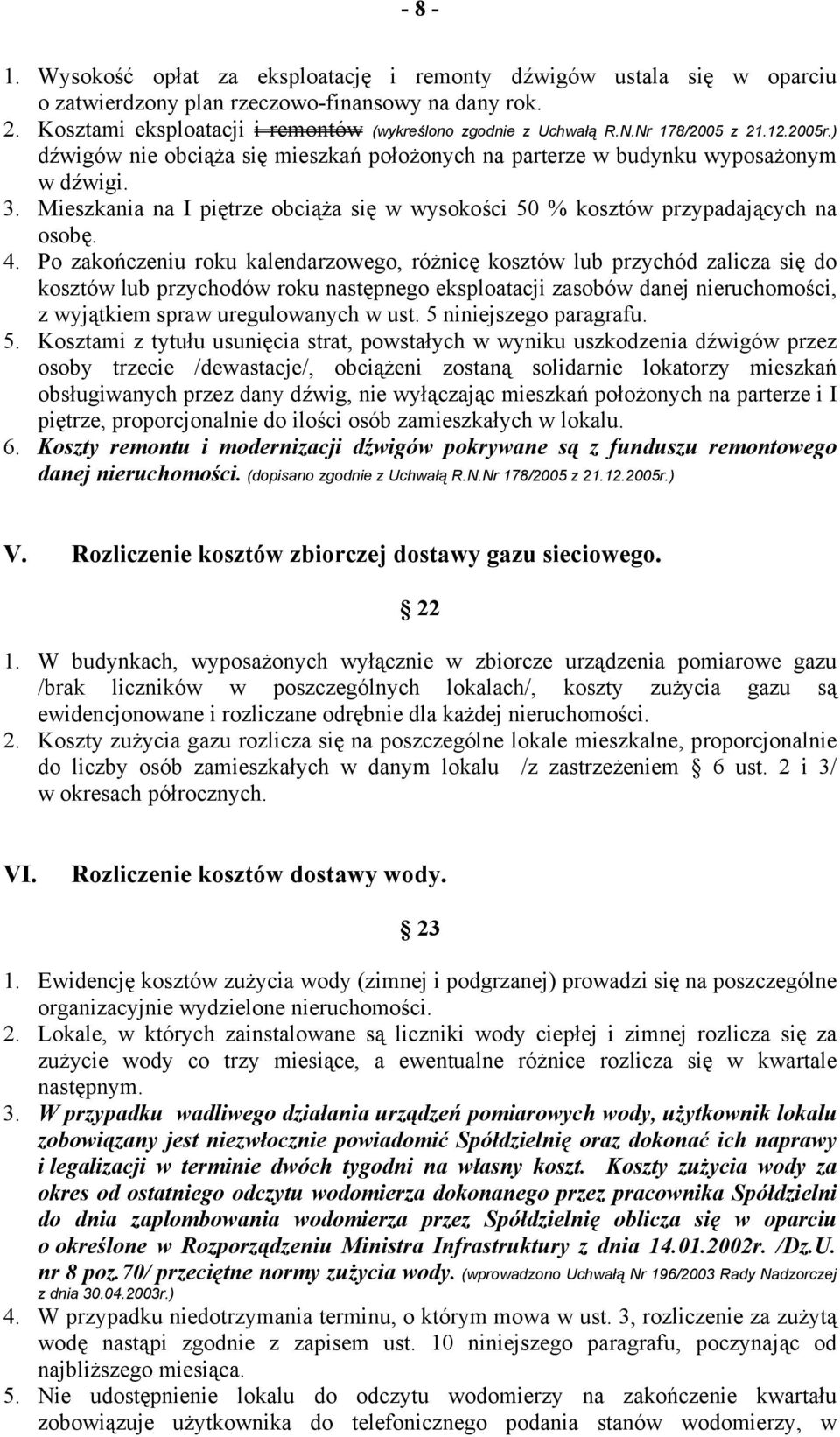 Mieszkania na I piętrze obciąża się w wysokości 50 % kosztów przypadających na osobę. 4.