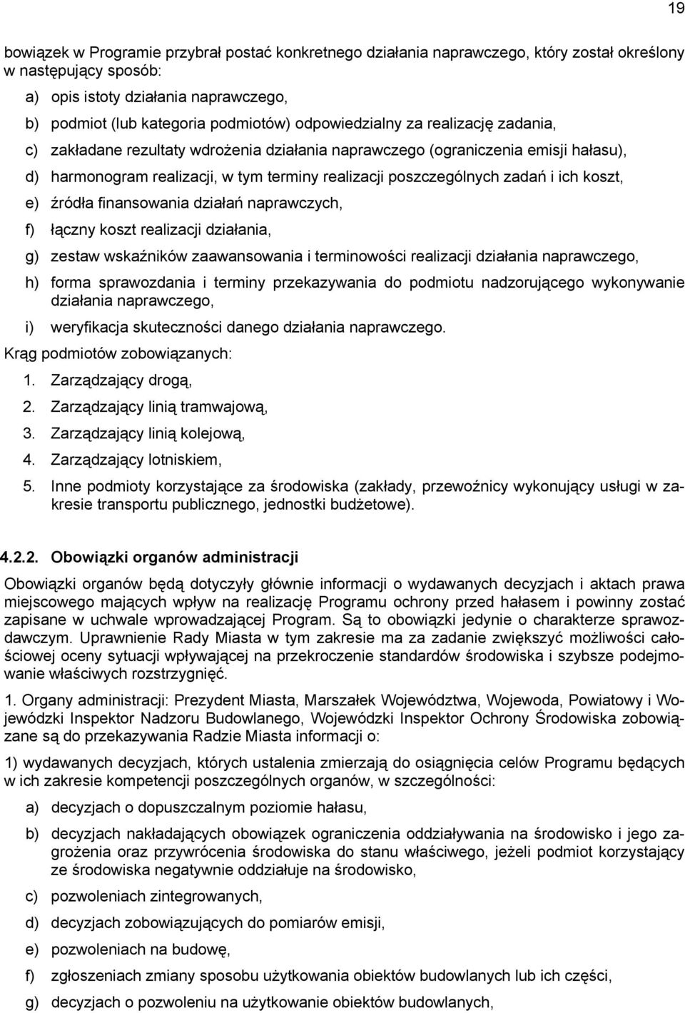 ich koszt, e) źródła finansowania działań naprawczych, f) łączny koszt realizacji działania, g) zestaw wskaźników zaawansowania i terminowości realizacji działania naprawczego, h) forma sprawozdania