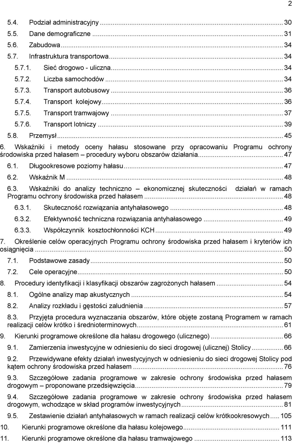 Wskaźniki i metody oceny hałasu stosowane przy opracowaniu Programu ochrony środowiska przed hałasem procedury wyboru obszarów działania... 47 6.1. Długookresowe poziomy hałasu... 47 6.2. Wskaźnik M.