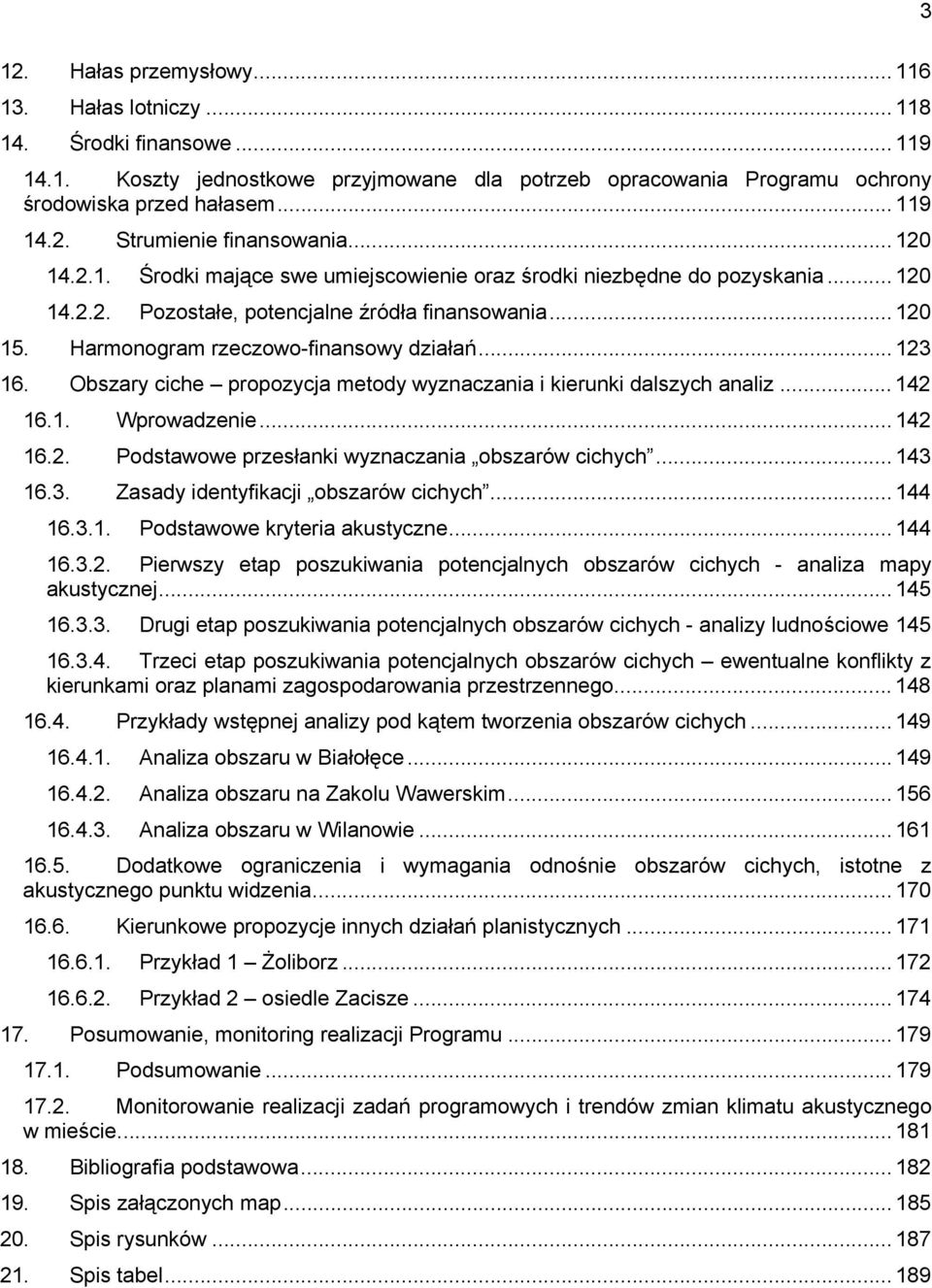 Obszary ciche propozycja metody wyznaczania i kierunki dalszych analiz... 142 16.1. Wprowadzenie... 142 16.2. Podstawowe przesłanki wyznaczania obszarów cichych... 143 