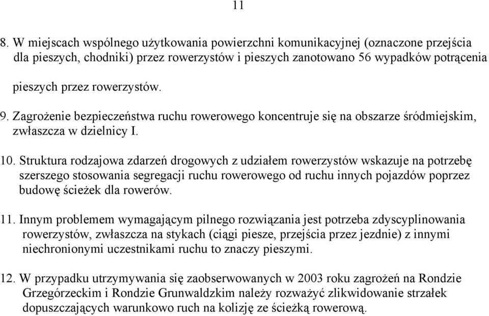 Struktura rodzajowa zdarzeń drogowych z udziałem rowerzystów wskazuje na potrzebę szerszego stosowania segregacji ruchu rowerowego od ruchu innych pojazdów poprzez budowę ścieżek dla rowerów. 11.