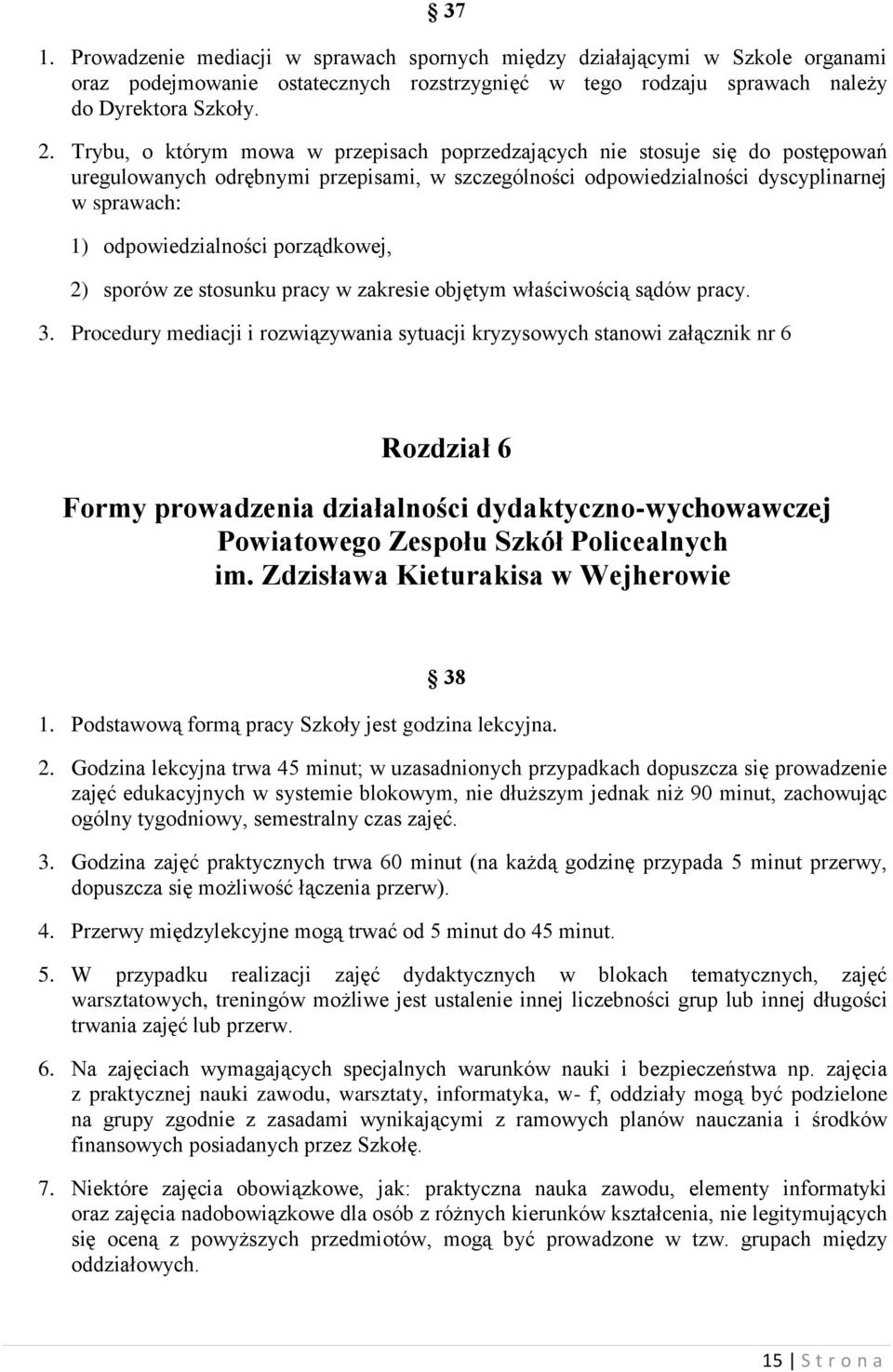 porządkowej, 2) sporów ze stosunku pracy w zakresie objętym właściwością sądów pracy. 3.