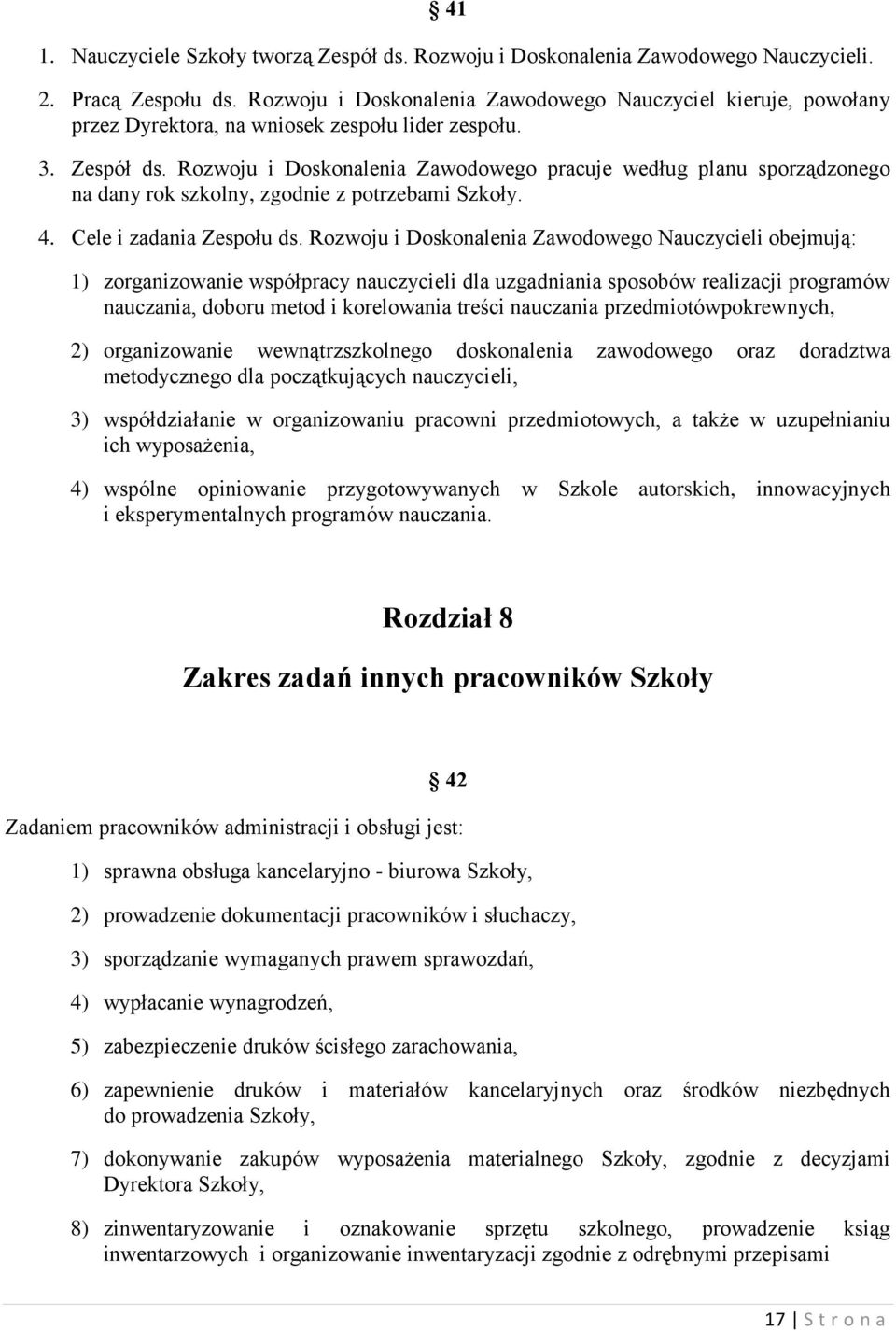 Rozwoju i Doskonalenia Zawodowego pracuje według planu sporządzonego na dany rok szkolny, zgodnie z potrzebami Szkoły. 4. Cele i zadania Zespołu ds.