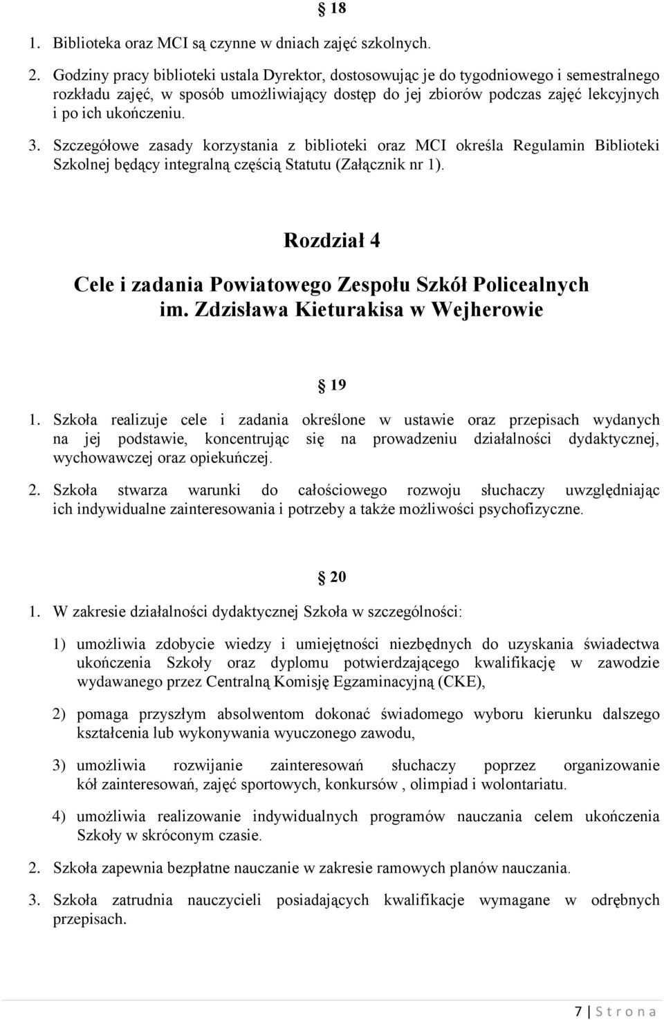 Szczegółowe zasady korzystania z biblioteki oraz MCI określa Regulamin Biblioteki Szkolnej będący integralną częścią Statutu (Załącznik nr 1).