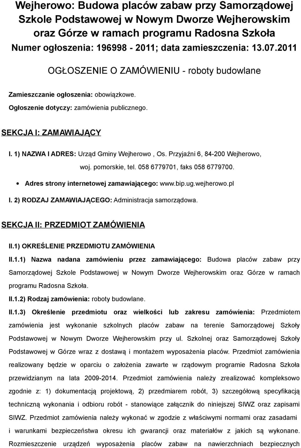 Przyjaźni 6, 84-200 Wejherw, wj. pmrskie, tel. 058 6779701, faks 058 6779700. Adres strny internetwej zamawiająceg: www.bip.ug.wejherw.pl I. 2) RODZAJ ZAMAWIAJĄCEGO: Administracja samrządwa.