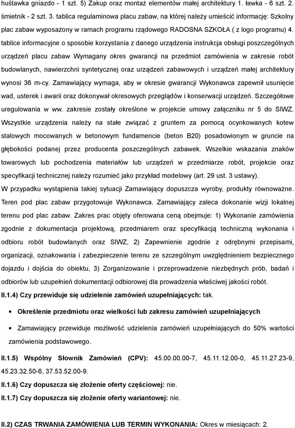 tablice infrmacyjne spsbie krzystania z daneg urządzenia instrukcja bsługi pszczególnych urządzeń placu zabaw Wymagany kres gwarancji na przedmit zamówienia w zakresie rbót budwlanych, nawierzchni