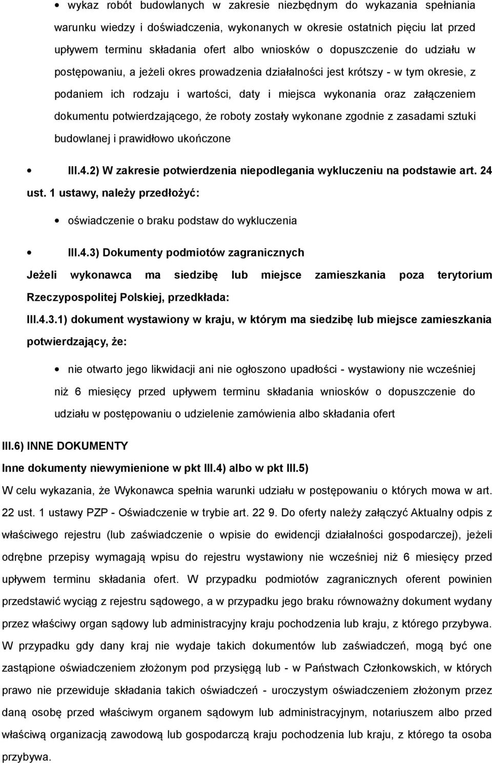 wyknane zgdnie z zasadami sztuki budwlanej i prawidłw ukńczne III.4.2) W zakresie ptwierdzenia niepdlegania wykluczeniu na pdstawie art. 24 ust.