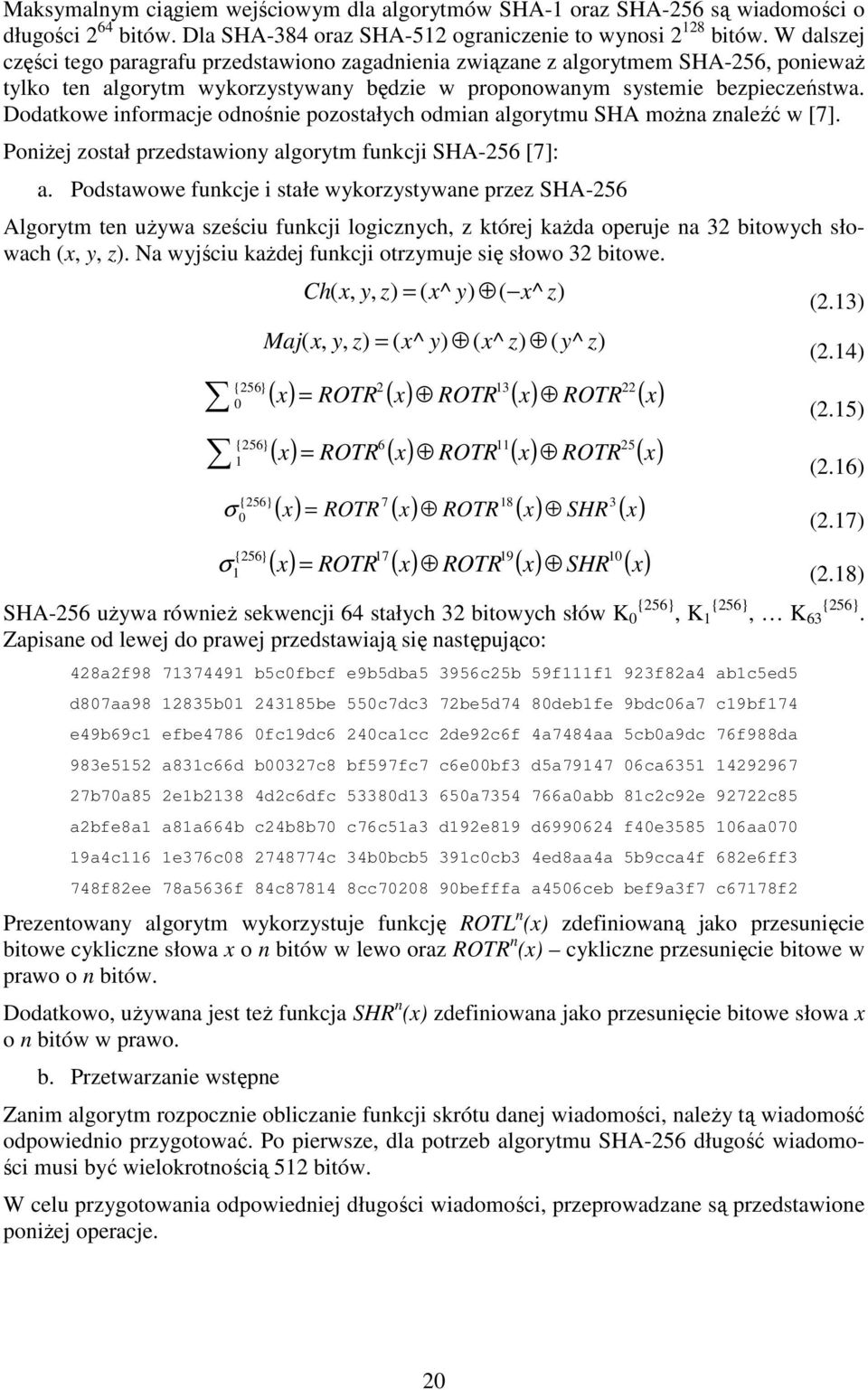 Dodatkowe informacje odnośnie pozostałych odmian u SHA można znaleźć w [7]. Poniżej został przedstawiony funkcji SHA-256 [7]: a.