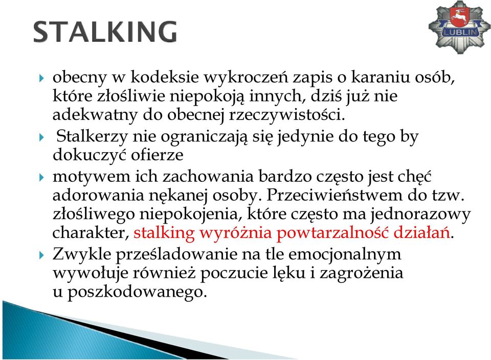 Stalkerzy nie ograniczają się jedynie do tego by dokuczyć ofierze motywem ich zachowania bardzo często jest chęć adorowania