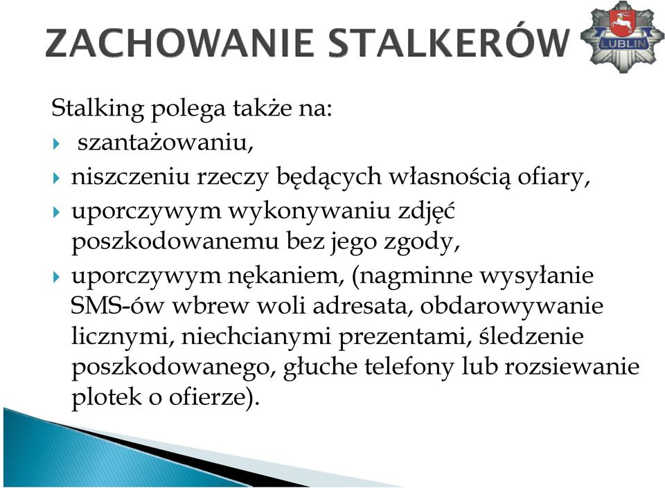 nękaniem, (nagminne wysyłanie SMS-ów wbrew woli adresata, obdarowywanie licznymi,