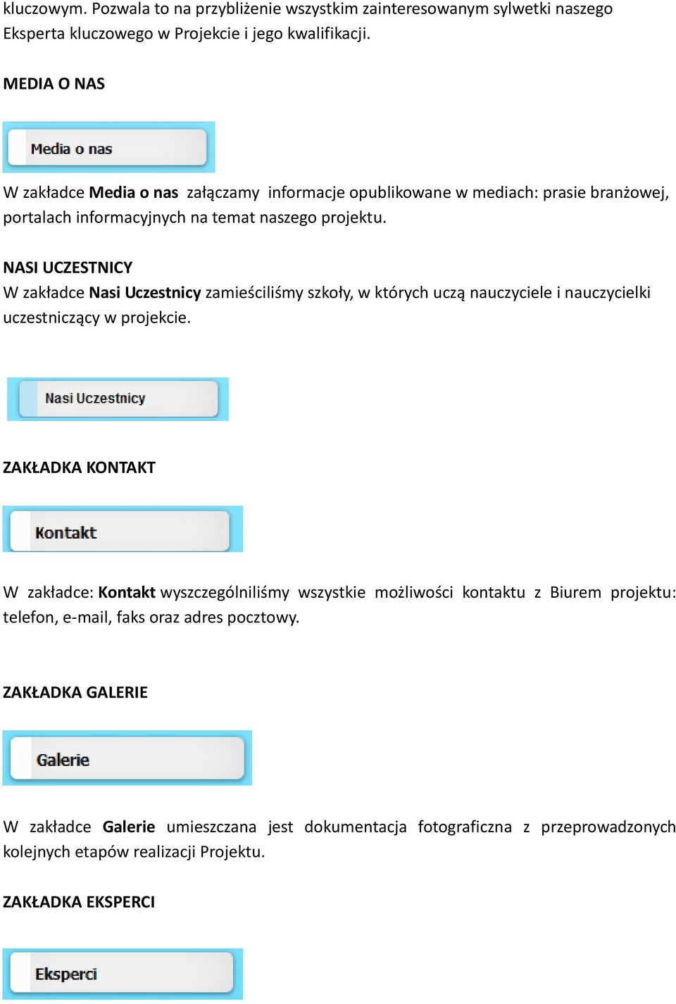 NASI UCZESTNICY W zakładce Nasi Uczestnicy zamieściliśmy szkoły, w których uczą nauczyciele i nauczycielki uczestniczący w projekcie.