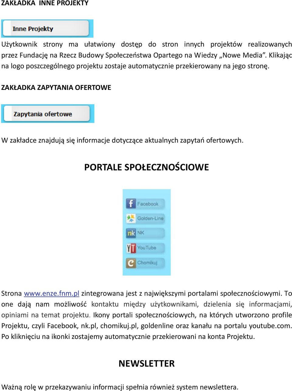 PORTALE SPOŁECZNOŚCIOWE Strona www.enze.fnm.pl zintegrowana jest z największymi portalami społecznościowymi.