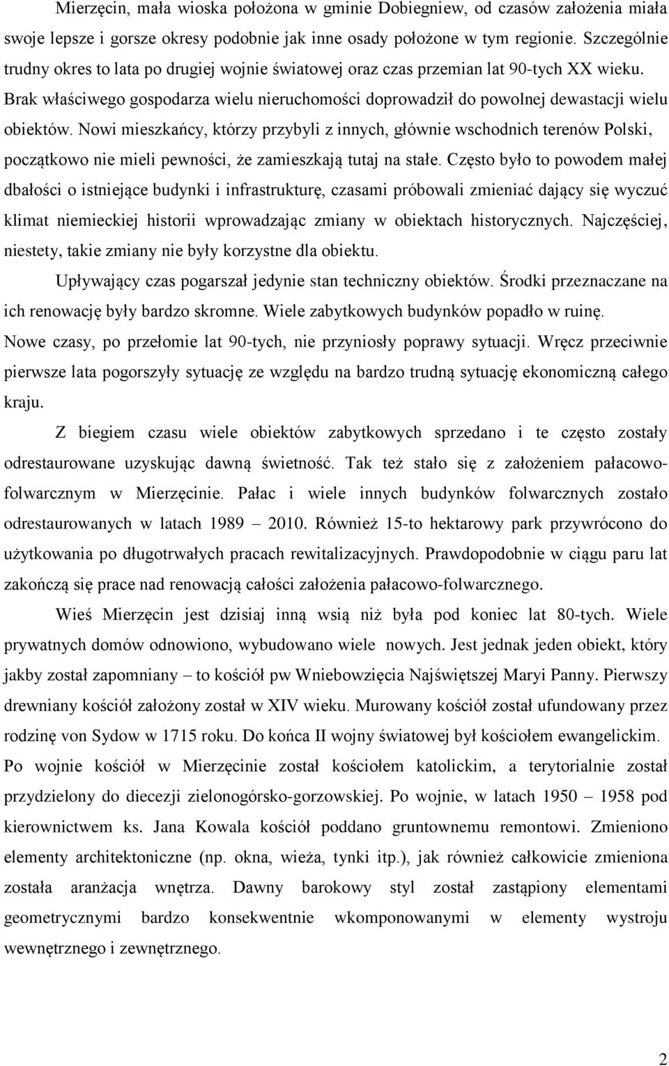 Nowi mieszkańcy, którzy przybyli z innych, głównie wschodnich terenów Polski, początkowo nie mieli pewności, że zamieszkają tutaj na stałe.