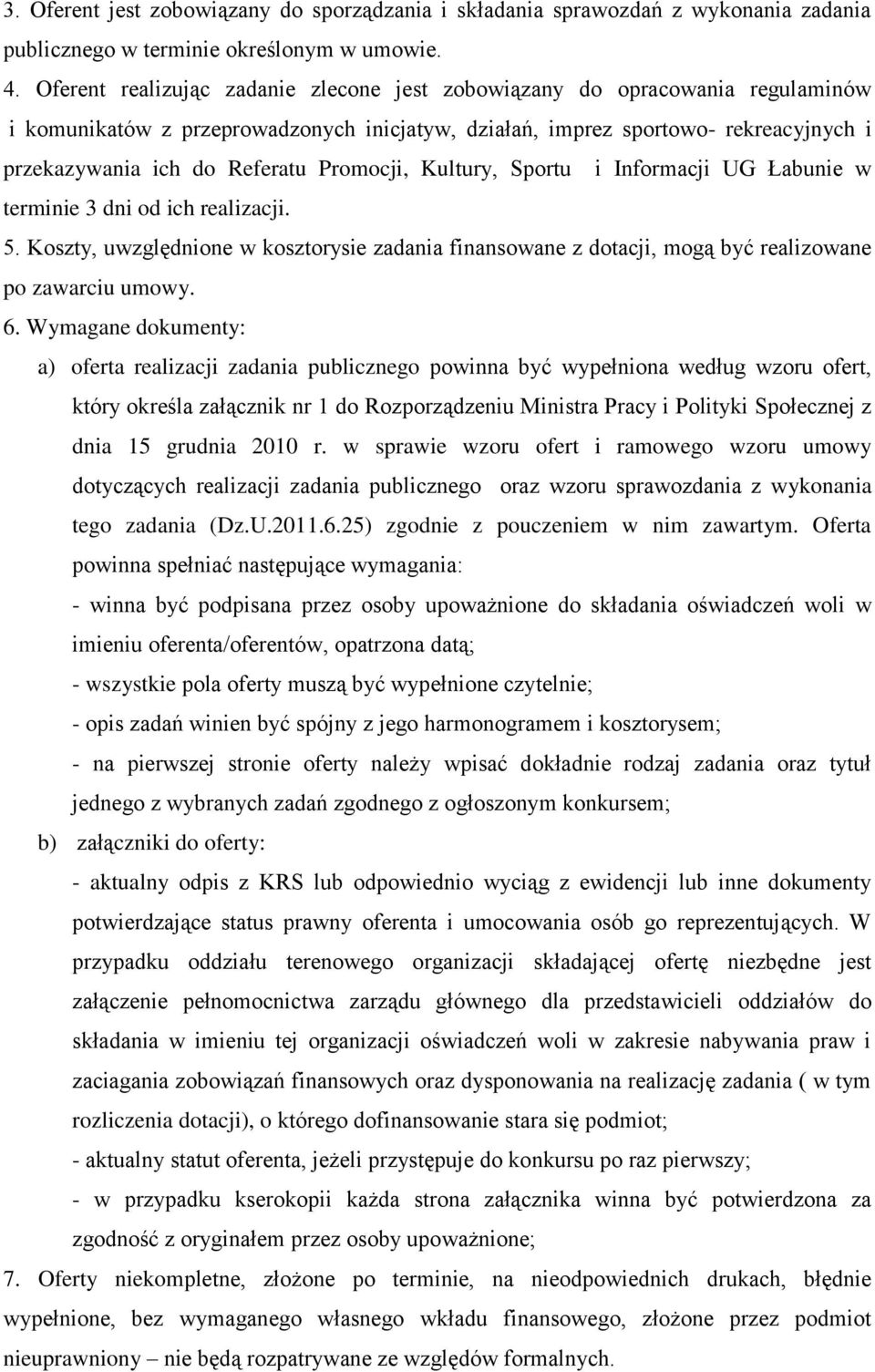 Promocji, Kultury, Sportu i Informacji UG Łabunie w terminie 3 dni od ich realizacji. 5. Koszty, uwzględnione w kosztorysie zadania finansowane z dotacji, mogą być realizowane po zawarciu umowy. 6.