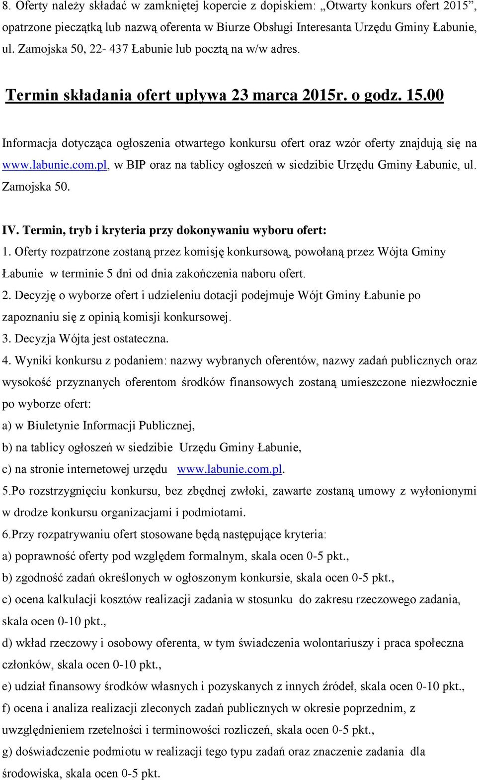 00 Informacja dotycząca ogłoszenia otwartego konkursu ofert oraz wzór oferty znajdują się na www.labunie.com.pl, w BIP oraz na tablicy ogłoszeń w siedzibie Urzędu Gminy Łabunie, ul. Zamojska 50. IV.