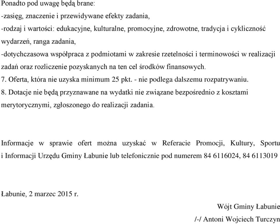 - nie podlega dalszemu rozpatrywaniu. 8. Dotacje nie będą przyznawane na wydatki nie związane bezpośrednio z kosztami merytorycznymi, zgłoszonego do realizacji zadania.