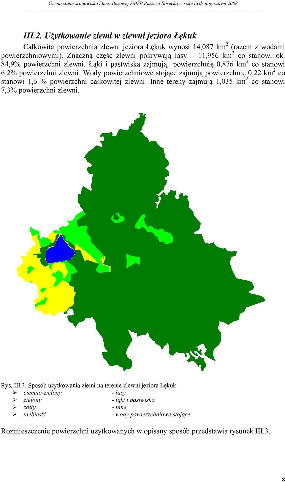 Wody powierzchniowe stojące zajmują powierzchnię,22 km 2 co stanowi 1,6 % powierzchni całkowitej zlewni. Inne tereny zajmują 1,35