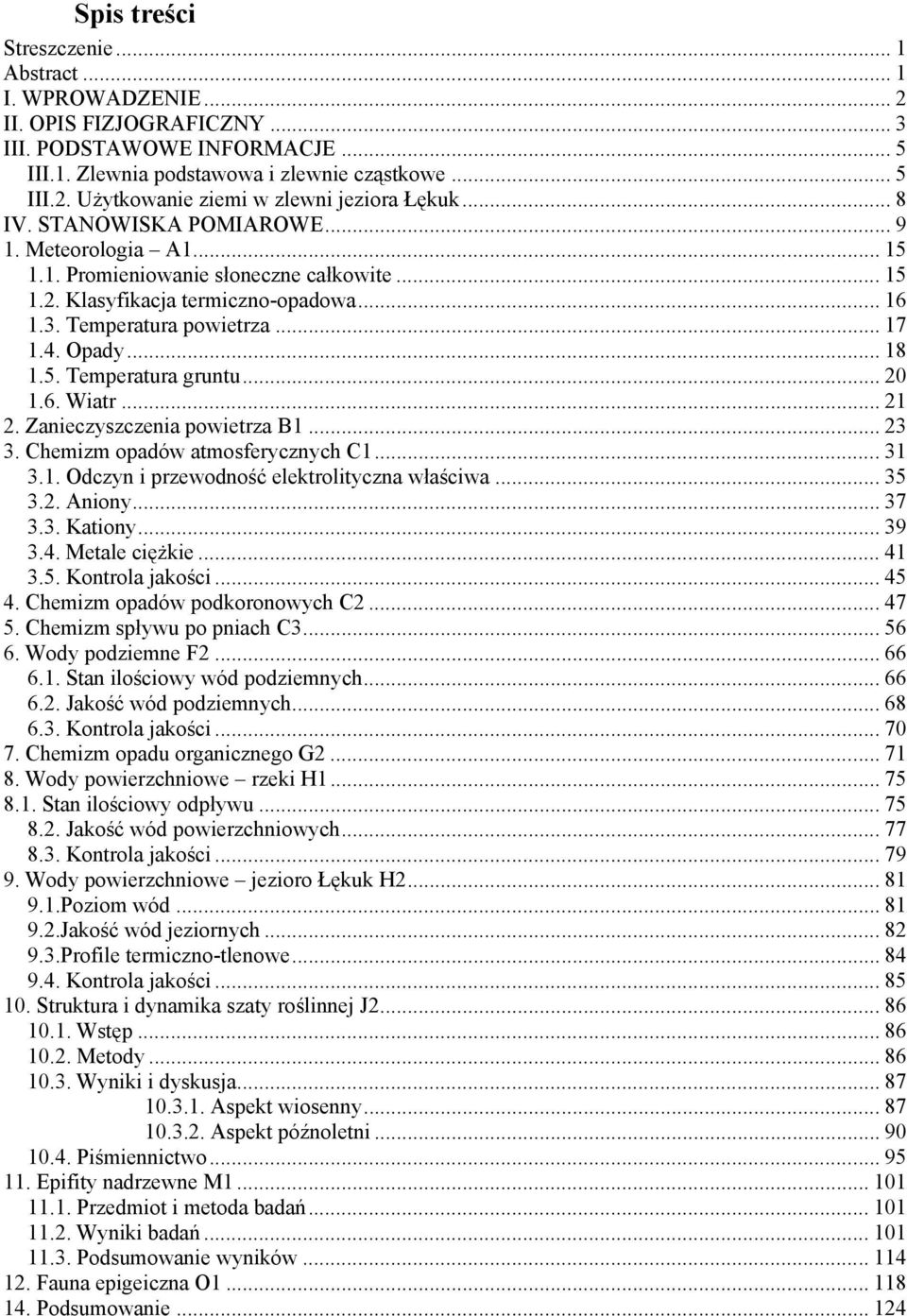 5. Temperatura gruntu... 2 1.6. Wiatr... 21 2. Zanieczyszczenia powietrza B1... 23 3. Chemizm opadów atmosferycznych C1... 31 3.1. Odczyn i przewodność elektrolityczna właściwa... 35 3.2. Aniony.