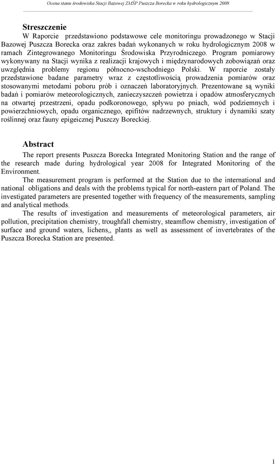 W raporcie zostały przedstawione badane parametry wraz z częstotliwością prowadzenia pomiarów oraz stosowanymi metodami poboru prób i oznaczeń laboratoryjnych.