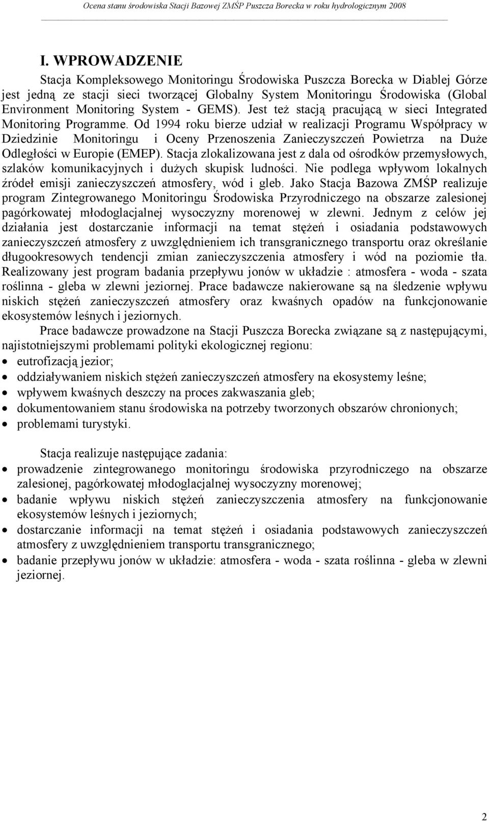 Od 1994 roku bierze udział w realizacji Programu Współpracy w Dziedzinie Monitoringu i Oceny Przenoszenia Zanieczyszczeń Powietrza na Duże Odległości w Europie (EMEP).