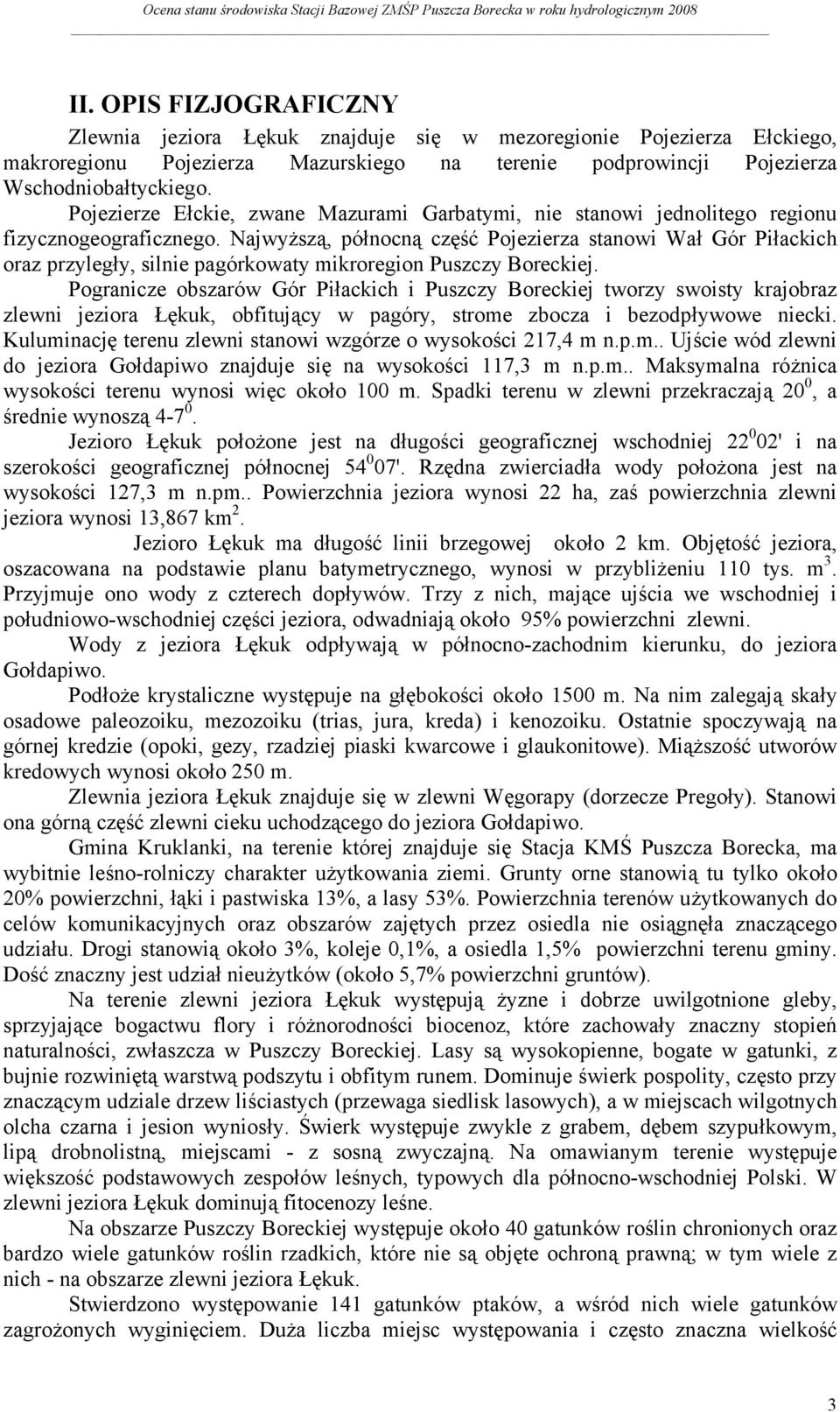 Najwyższą, północną część Pojezierza stanowi Wał Gór Piłackich oraz przyległy, silnie pagórkowaty mikroregion Puszczy Boreckiej.